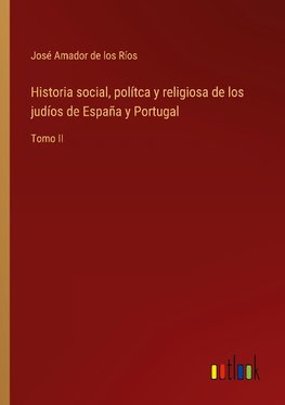 Historia social, polítca y religiosa de los judíos de España y Portugal