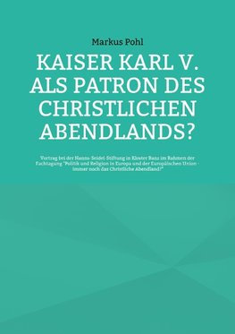 Kaiser Karl V. als Patron des christlichen Abendlands?