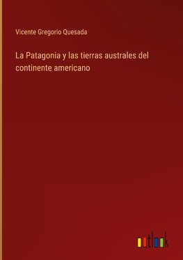 La Patagonia y las tierras australes del continente americano