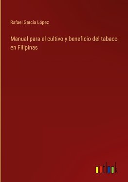 Manual para el cultivo y beneficio del tabaco en Filipinas