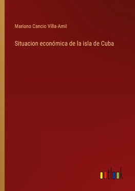 Situacion económica de la isla de Cuba