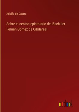 Sobre el centon epistolario del Bachiller Fernán Gómez de Cibdareal