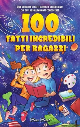 100 fatti incredibili per ragazzi