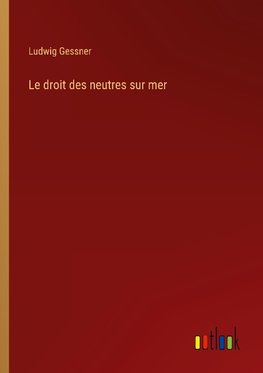 Le droit des neutres sur mer