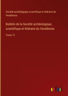 Bulletin de la Société archéologique, scientifique et littéraire du Vendômois