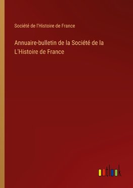 Annuaire-bulletin de la Société de la L'Histoire de France