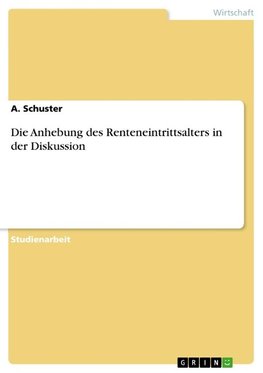 Die Anhebung des Renteneintrittsalters in der Diskussion