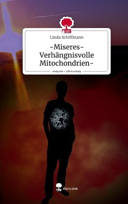 -Miseres-Verhängnisvolle Mitochondrien-. Life is a Story - story.one