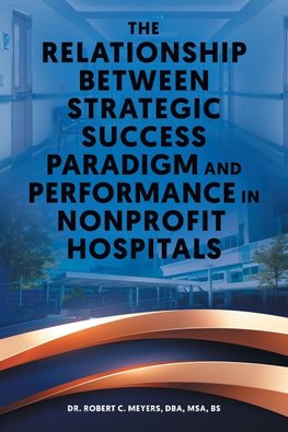 The Relationship Between Strategic Success Paradigm and Performance in Nonprofit Hospitals