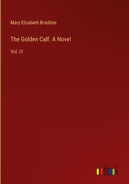 The Golden Calf. A Novel