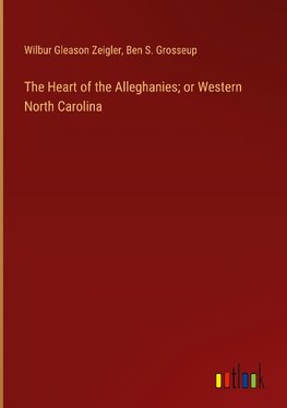 The Heart of the Alleghanies; or Western North Carolina