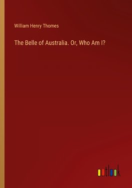 The Belle of Australia. Or, Who Am I?