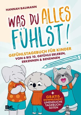 Gefühlstagebuch für Kinder von 6 bis 10 - WAS DU ALLES FÜHLST! Gefühle erleben, erkennen & benennen