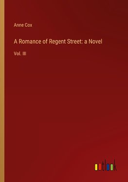 A Romance of Regent Street: a Novel