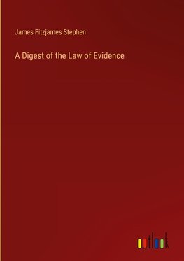 A Digest of the Law of Evidence