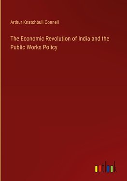 The Economic Revolution of India and the Public Works Policy