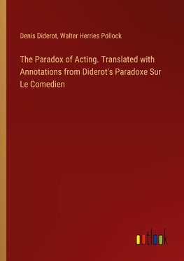 The Paradox of Acting. Translated with Annotations from Diderot's Paradoxe Sur Le Comedien