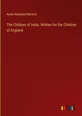 The Children of India. Written for the Children of England