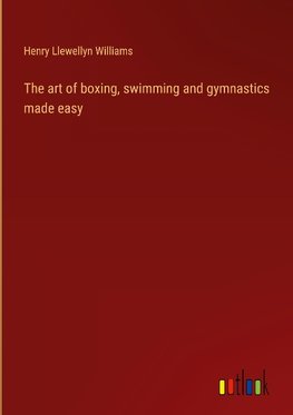 The art of boxing, swimming and gymnastics made easy