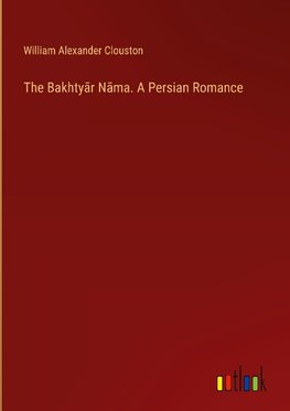 The Bakhty¿r N¿ma. A Persian Romance