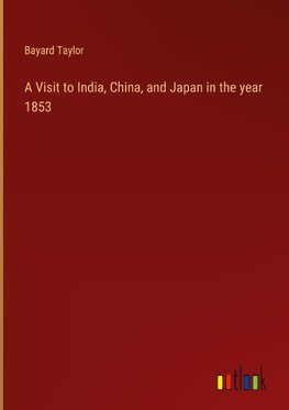 A Visit to India, China, and Japan in the year 1853