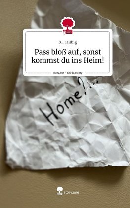 Pass bloß auf, sonst kommst du ins Heim!. Life is a Story - story.one