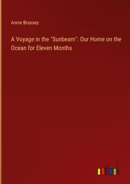 A Voyage in the "Sunbeam": Our Home on the Ocean for Eleven Months