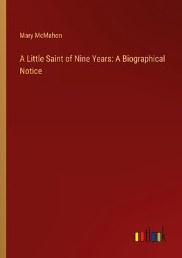 A Little Saint of Nine Years: A Biographical Notice