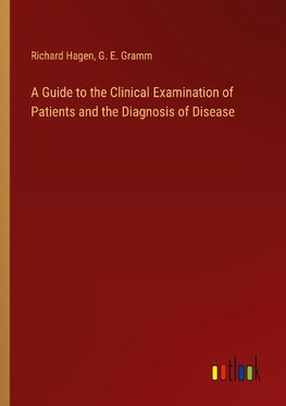 A Guide to the Clinical Examination of Patients and the Diagnosis of Disease