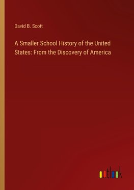 A Smaller School History of the United States: From the Discovery of America