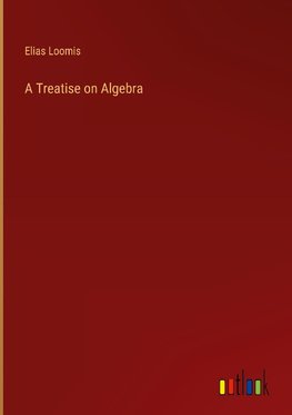 A Treatise on Algebra