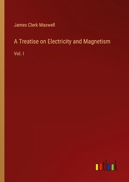 A Treatise on Electricity and Magnetism