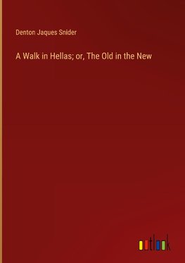 A Walk in Hellas; or, The Old in the New