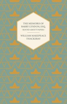 The Memoirs of Barry Lyndon, Esq.- Round about Papers