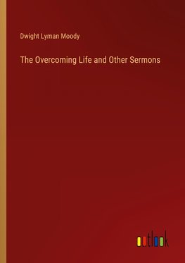 The Overcoming Life and Other Sermons