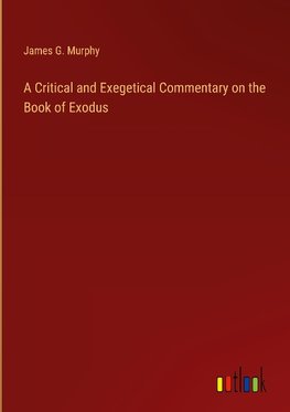 A Critical and Exegetical Commentary on the Book of Exodus