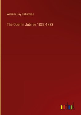 The Oberlin Jubilee 1833-1883