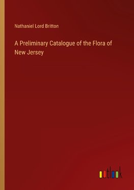 A Preliminary Catalogue of the Flora of New Jersey