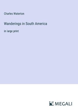 Wanderings in South America