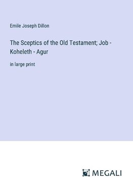 The Sceptics of the Old Testament; Job - Koheleth - Agur