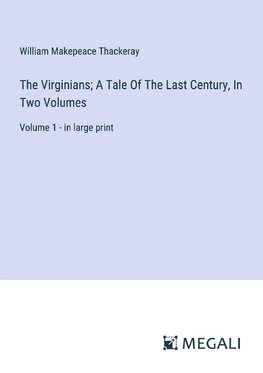 The Virginians; A Tale Of The Last Century, In Two Volumes