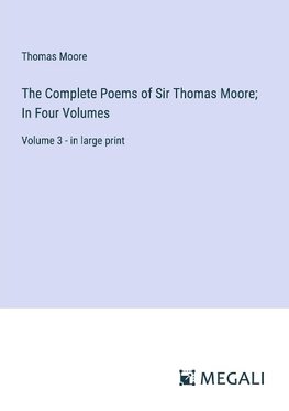 The Complete Poems of Sir Thomas Moore; In Four Volumes