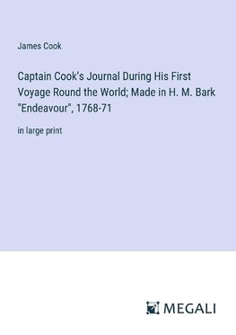 Captain Cook's Journal During His First Voyage Round the World; Made in H. M. Bark "Endeavour", 1768-71