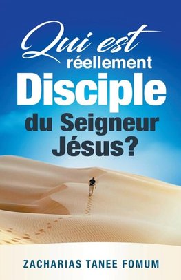 Qui Est Réellement Disciple Du Seigneur Jesus ?