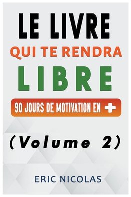 Le LIVRE qui te rendra LIBRE - Vol.2 - 90 jours de motivation en +