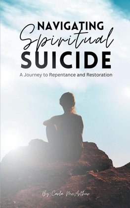 Navigating Spiritual Suicide,  A Journey to Repentance and Restoration