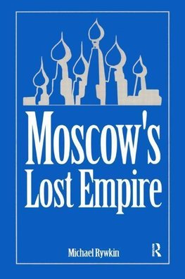 Rywkin, M: Moscow's Lost Empire