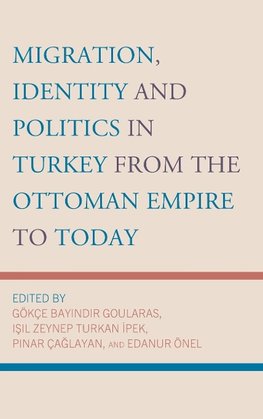 Migration, Identity and Politics in Turkey from the Ottoman Empire to Today