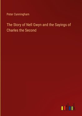 The Story of Nell Gwyn and the Sayings of Charles the Second