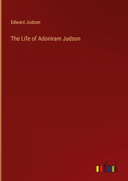 The Life of Adoniram Judson